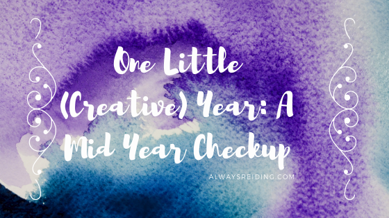 One Little (Creative) Year: Mid Year in One Little Word